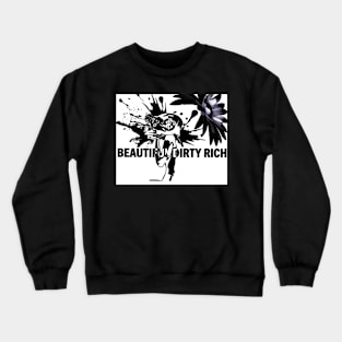 beautiful dirty rich Crewneck Sweatshirt